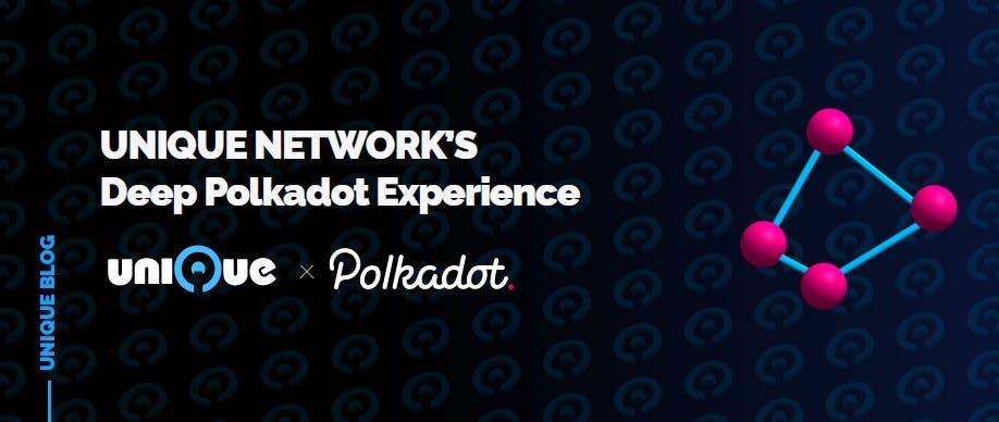 Unique Network’s Deep Polkadot Experience