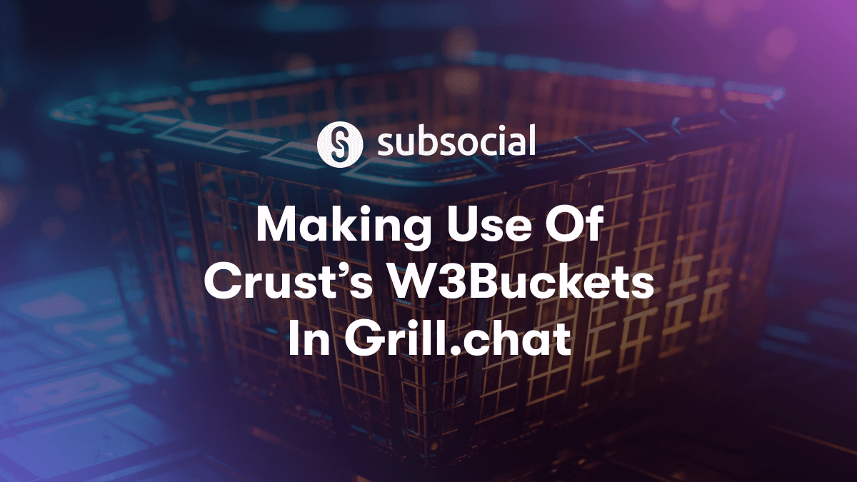 Making Use Of Crust's W3Buckets In Grill.chat