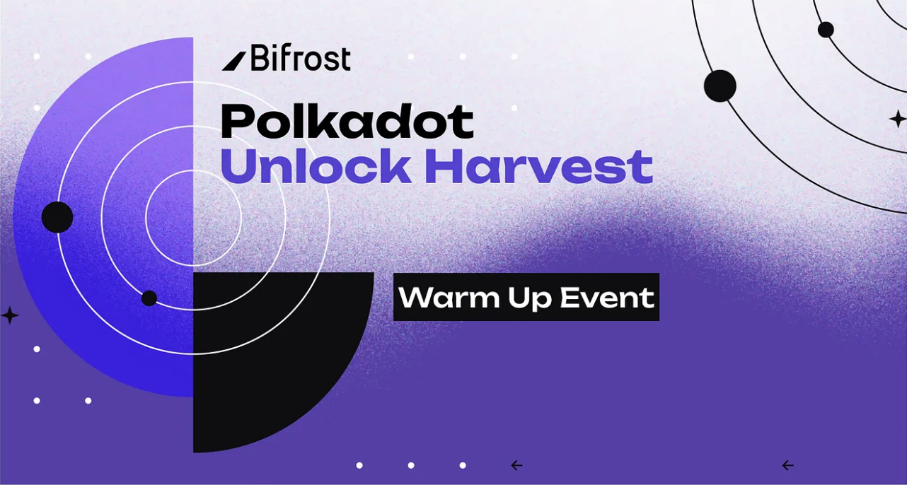 Nearly 100 million DOT will be unlocked soon, Bifrost Polkadot Unlock Harvest warm-up event begins